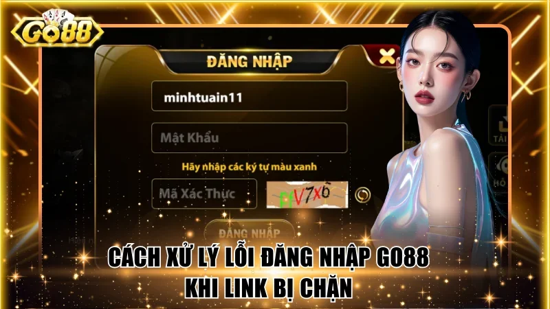 Cách xử lý lỗi đăng nhập Go88 khi link bị chặn