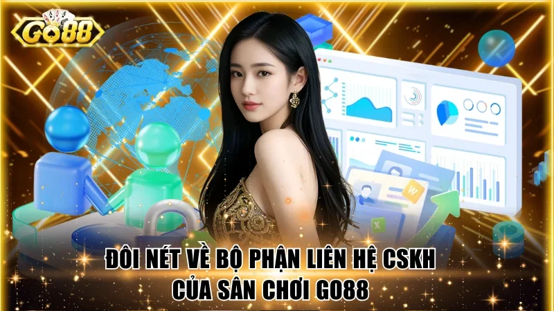 Đôi nét về bộ phận liên hệ CSKH của sân chơi Go88