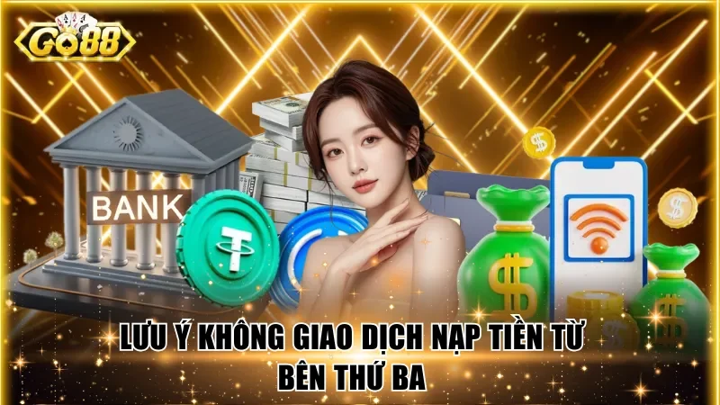 Lưu ý không giao dịch nạp tiền từ bên thứ ba