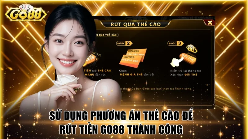 Sử dụng phương án thẻ cào để rút tiền Go88 thành công