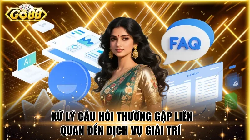 Xử lý câu hỏi thường gặp liên quan đến dịch vụ giải trí 